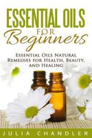 Essential Oils for Beginners: Essential Oils Natural Remedies for Health, Beauty, and Healing B0C6G9Y6C6 Book Cover