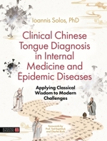 Chinese Tongue Diagnosis in Managing Epidemics and Preparing for the Post-Antibiotic Era: Applying Classical Texts to Modern Diseases Including Sars and Covid-19 1787757412 Book Cover