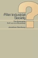 After industrial society?: The emerging self-service economy 0333232763 Book Cover