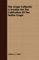 The Grape Culturist: A Treatise on the Cultivation of the Native Grape 1987686845 Book Cover