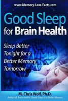 Good Sleep for Brain Health: Sleep Better Tonight for a Better Memory Tomorrow 1481290908 Book Cover