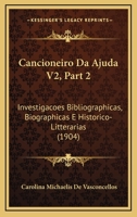 Cancioneiro Da Ajuda V2, Part 2: Investigacoes Bibliographicas, Biographicas E Historico-Litterarias (1904) 1168127998 Book Cover