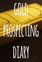 Gold Prospecting Diary: The ideal way to track your gold finds when prospecting - perfect gift for the gold enthusaiast in your life! 1691051446 Book Cover