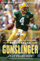 Gunslinger: The Remarkable, Improbable, Iconic Life of Brett Favre 0544454375 Book Cover