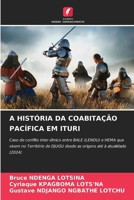 A HISTÓRIA DA COABITAÇÃO PACÍFICA EM ITURI: Caso de conflito inter-étnico entre BALE (LENDU) e HEMA que vivem no Território de DJUGU desde as origens até à atualidade (2024) (Portuguese Edition) 6208734312 Book Cover