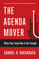 The Agenda Mover: When Your Good Idea Is Not Enough 1501710001 Book Cover