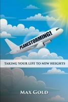 Planestorming!: Taking Your Life to New Heights 1957111151 Book Cover