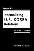 Toward Normalizing U.S. Korea Relations: In Due Course? 1588261093 Book Cover