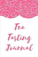 Tea Tasting Journal: Track and Rate Tea Varieties Journal: Gift For Tea Drinkers Aroma and Taste Steeping Time and Temperature Green White Oolong County of Origin Fun Flavors Infused 1702134423 Book Cover