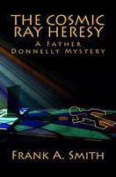 The Cosmic Ray Heresy: Forbidden Love, Murder, and the Modern Inquisition 1461106451 Book Cover