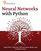 Neural Networks with Python: Design CNNs, Transformers, GANs and capsule networks using tensorflow and keras 8119177487 Book Cover
