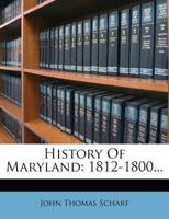 History Of Maryland: 1812-1800... 1271584727 Book Cover