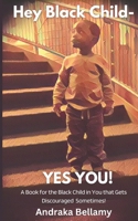 Hey Black Child- Yes You!!! B0BZBN94GW Book Cover