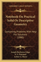 Notebook On Practical Solid Or Descriptive Geometry: Containing Problems With Help For Solutions 1164898590 Book Cover