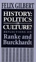 History: Politics or Culture? : Reflections on Ranke and Burckhardt 0691601224 Book Cover