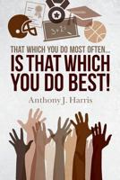 That Which You Do Most Often... Is That Which You Do Best! 1535424621 Book Cover