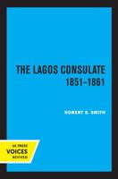 The Lagos Consulate 1851 - 1861 0520325834 Book Cover