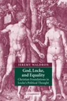 God, Locke, and Equality: Christian Foundations in Locke's Political Thought 0521890578 Book Cover