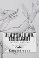 Las Aventuras de Agua, Hombre Lagarto: Libro Primero de Los Libros Sagrados de Nagaloka 154464924X Book Cover