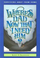 Where's Dad Now That I Need Him? 0961539038 Book Cover