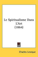 Le Spiritualisme Dans l'Art... 1437079385 Book Cover