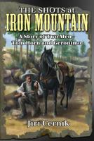 The Shots at Iron Mountain: A Story of Two Men - Tom Horn and Geronimo 1480935034 Book Cover