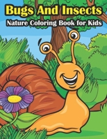 Bugs And Insects Nature Coloring Book for Kids: Awesome and funny Coloring Book about Backyard Nature B09918HX7D Book Cover