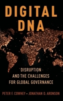 Digital DNA: Disruption and the Challenges for Global Governance 0190657936 Book Cover