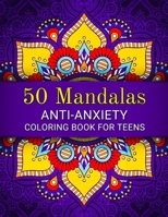 50 Mandalas: Anti-Anxiety Coloring Book for Teens: Beautiful Mandala Designs to Relieve Stress and Anxiety for Teenagers B0915JT53X Book Cover