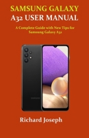 Samsung Galaxy A32 User Manual: A Complete Guide with New Tips for Samsung Galaxy A32 B0948JTHPC Book Cover