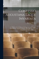 Confessio Augustana Eaque Invariata: Ex Editione Melanchthonis Principe Accurate Reddita, Nonnullisque Animadversionibus, Historicis, Exegeticis, Dogm 1018347054 Book Cover