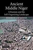 Ancient Middle Niger: Urbanism and the Self-organizing Landscape (Case Studies in Early Societies) 0521012430 Book Cover