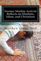 Former Muslim Activist Reflects on Muslims, Islam, and Christians 1533223955 Book Cover