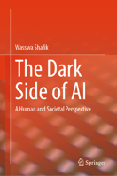 The Dark Side of AI: A Human and Societal Perspective (SpringerBriefs in Applied Sciences and Technology) 3032091292 Book Cover