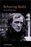 Behaving Badly: A Life of Richard Harris 1852279575 Book Cover