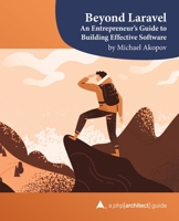 Beyond Laravel: An Entrepreneur’s Guide to Building Effective Software 1940111919 Book Cover