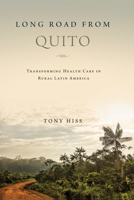 Long Road from Quito: Transforming Health Care in Rural Latin America 0268105332 Book Cover