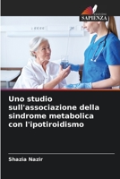 Uno studio sull'associazione della sindrome metabolica con l'ipotiroidismo 620578954X Book Cover