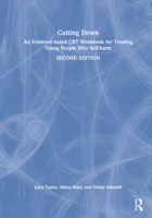 Cutting Down: An Evidence-Based CBT Workbook for Treating Young People Who Self-Harm 0367755807 Book Cover