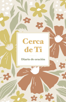 Cerca de Ti: Diario de oración (Spanish Edition) B0GZ9S8QWN Book Cover