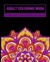 Adult Coloring Book: Mandalas Coloring for Meditation, Relaxation and Stress Relieving 50 mandalas to color, 8 x 10 inches 1096473194 Book Cover