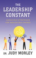 The Leadership Constant: Audacious Strategies for Navigating Change 1722505982 Book Cover