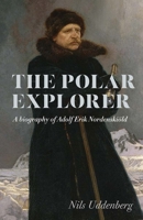Polar Explorer: A biography of Adolf Erik Nordenskiöld 9190021789 Book Cover