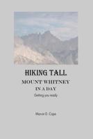 Hiking Tall: Mount Whitney In A Day 1482095203 Book Cover