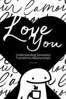I Love You: Understanding Semantics Transforms Relationships (O poder da comunicação) B0DPQNXFFJ Book Cover