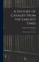 A History Of Cavalry From The Earliest Times: With Lessons For The Future 1017975337 Book Cover