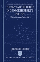 Theory and Theology in George Herbert's Poetry: "Divinitie, and Poesie, Met" (Oxford Theological Monographs) 0198263988 Book Cover