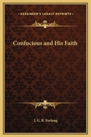 Confucius and His Faith 1425334474 Book Cover