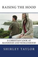 Raising the Hood: A Christian Look at Manhood and Womanhood 1537688626 Book Cover