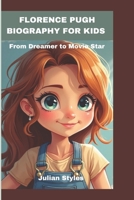 FLORENCE PUGH BIOGRAPHY FOR KIDS: From Dreamer to Movie Star B0DZH9JWMX Book Cover
